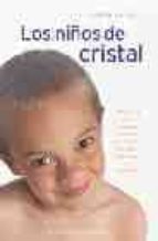 Los Niños De Cristal: Una Guia Para Conocer La Nueva Generacion D E Niños Sensitivos E Intuitivos