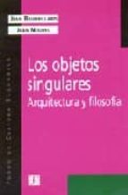 Portada del Libro Los Objetos Singulares: Arquitectura Y Filosofia