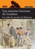 Portada del Libro Los Oscuros Rincones De Londres. La Vida De Novela De Dickens