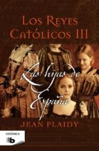 Portada del Libro Los Reyes Catolicos Iii: Las Hijas De España