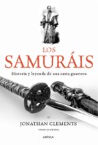 Los Samurais: Historia Y Leyenda De Una Casta Guerrera