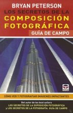 Los Secretos De La Composicion Fotografica. Guia De Campo
