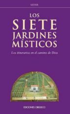 Portada del Libro Los Siete Jardines Misticos: Los Itinerarios En El Camino Hacia D Ios