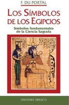 Portada del Libro Los Simbolos De Los Egipcios: Simbolos Fundamentales De La Cienci A Sagrada