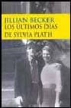 Portada del Libro Los Ultimos Dias De Sylvia Plath