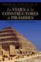 Portada del Libro Los Viajes De Los Constructores De Piramides: En Busca De Una Civ Ilizacion Primordial
