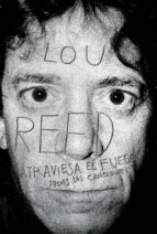 Lou Reed, Atraviesa El Fuego: Todas Las Canciones