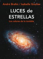 Portada del Libro Luces De Estrellas: Los Colores De Lo Invisible