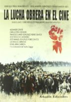 Portada del Libro Lucha Obrera En El Cine: Sindicalismo Y Derechos De Los Trabajado Res En La Gran Pantalla
