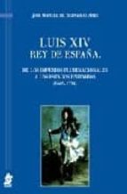 Portada del Libro Luis Xiv Rey De España: De Los Imperios Plurinacionales A Los Est Ados Unitarios