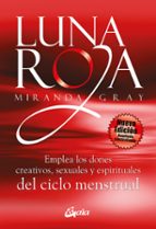 Portada del Libro Luna Roja: Emplea Los Dones Creativos, Sexuales Y Espirituales De Los Ciclos Menstruales