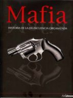 Portada del Libro Mafia: Historia De La Delincuencia Organizada