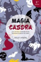 Magia Casera: Los Secretos Ancestrales De Los Hechiceros Al Alcan Ce De Todos