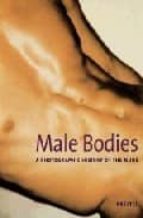 Portada del Libro Male Bodies: A Photographic History Of The Nude