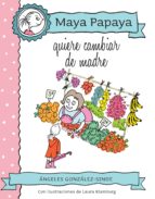 Portada del Libro Mama Papaya 4. Quiere Cambiar De Madre