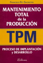 Portada del Libro Mantenimiento Total De La Produccion : Proceso De Implantaci N Y Desarrollo