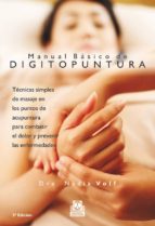 Portada del Libro Manual Basico De Digipuntura: Tecnicas Simples De Masaje En Los P Untos De Acupuntura Para Combatir El Dolor Y Prevenir Las Enfermedades