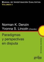 Portada del Libro Manual De Investigacion Cualitativa, V. Ii: Paradigmas Y Perspect Iva En Disputa