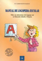 Manual De Logopedia Escolar: Niños Con Alteraciones Del Lenguaje Oral En Educacion Infantil Primaria