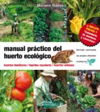 Manual Practico Del Huerto Ecologico: Huertos Familiares. Huertos Escolares. Huertos Urbanos