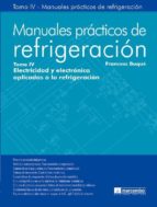 Portada del Libro Manuales Practicos De Refrigeracion Tomo Iv: Electricidad Y Electronica Aplicadas A La Refrigeracion