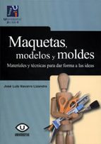 Portada del Libro Maquetas, Modelos Y Moldes: Materiales Y Tecnicas Para Dar Forma A Las Ideas