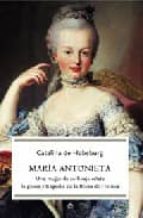 Portada del Libro Maria Antonieta; Una Mujer De Su Linaje Relata La Gloria Y Traged Ia De La Reina Francia