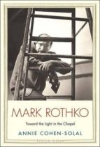 Portada del Libro Mark Rothko: Toward The Light In The Chapel