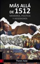 Mas Alla De 1512. Memoria, Politica Y Hegemonia
