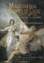 Portada del Libro Masonería, Cortes De Cádiz Y Otros Mitos En España Y Su Historia