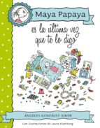 Portada del Libro Maya Papaya Es La Ultima Vez Que Te Lo Digo