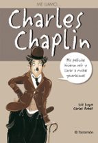 Portada del Libro Me Llamo Charles Chaplin: Mis Peliculas Hicieron Reir Y Llorar A Muchas Generaciones