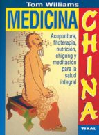 Portada del Libro Medicina China: Acupuntura, Fitoterapia, Nutricion, Chigong Y Med Itacion Para La Salud Integral