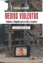 Portada del Libro Medios Violentos: Palabras E Imagenes Para El Odio Y La Guerra