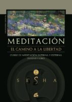 Meditacion El Camino A La Libertad: Curso De Meditacion Interna Y Externa