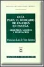 Portada del Libro Mercados, Valores Y Regulacion: Guia Para El Mercado De Valores E N España