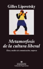 Portada del Libro Metamorfosis De La Cultura Liberal: Etica, Medios De Comunicacion , Empresa