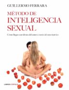 Metodo De Inteligencia Sexual : Como Llegar A Ser Dioses Del Amor A Traves Del Sexo Tantrico