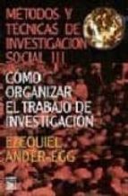 Metodos Y Tecnicas De Investigacion Social : Como Orga Nizar El Trabajo De Investigacion