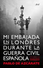 Portada del Libro Mi Embajada En Londres Durante La Guerra Civil Española