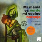 Mi Mama Es Verde, Mi Vecino Naranja: Para Trabajar La Hiperactivi Dad Y El Deficit Atencional