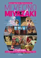 Portada del Libro Mi Vecino Miyazaki: Studio Ghibli. La Animación Japonesa Que Lo Cambio Todo