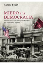 Portada del Libro Miedo A La Democracia: Estados Unidos Ante La Segunda Republica Y La Guerra Civil Española