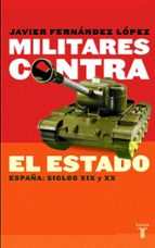 Portada del Libro Militares Contra El Estado. España: Siglos Xix Y Xx