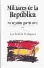Portada del Libro Militares En La Republica: Su Segunda Guerra Civil