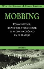 Portada del Libro Mobbing: Como Prevenir, Identificar Y Solucionar El Acoso Psicolo Gico En El Trabajo
