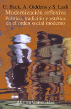 Modernizacion Reflexiva: Politica, Tradicion Y Estetica En El Ord En Social Moderno