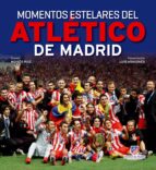 Portada del Libro Momentos Estelares Del Atletico De Madrid