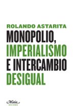 Portada del Libro Monopolio, Imperialismo E Intercambio Desigual