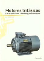Motores Trifasicos. Caracteristicas, Calculo Y Aplicaciones